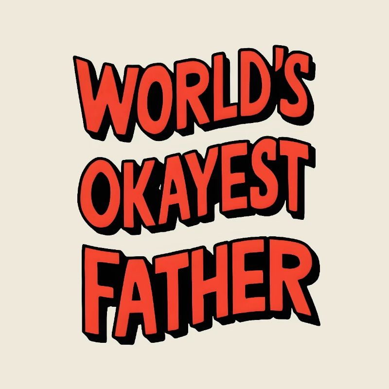 World’s Okayest Father
