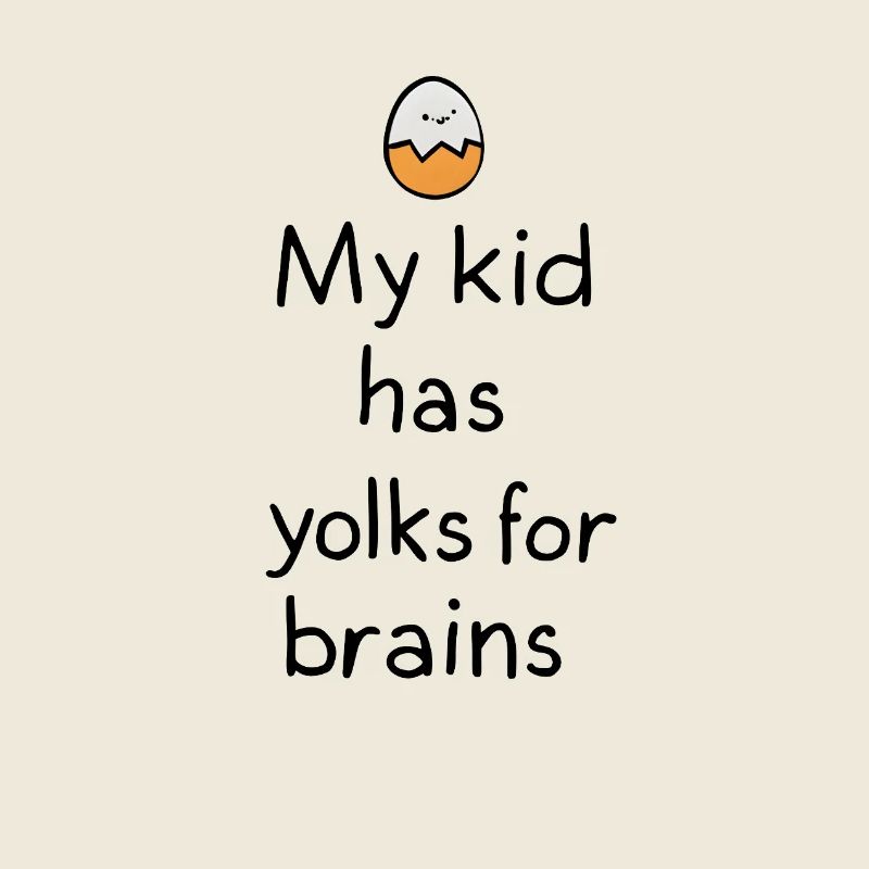 My Kid Has Yolks for Brains