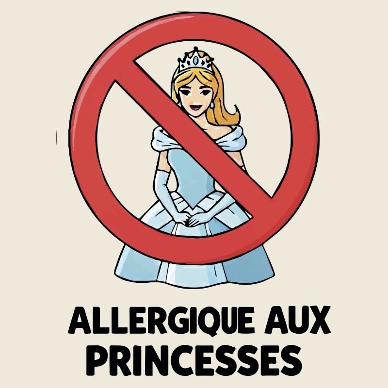 Allergique Aux Princesses - Humour Chieuse Caprice