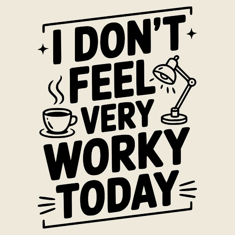 I Don't Feel Very Worky Today