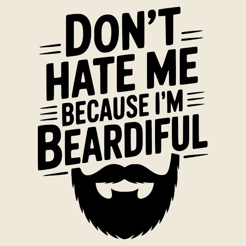 Don't Hate Me Because I'm Beardiful
