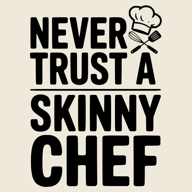 Never Trust a Skinny Chef