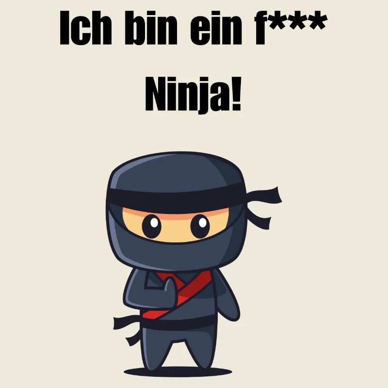 Ich bin ein f*** Ninja!