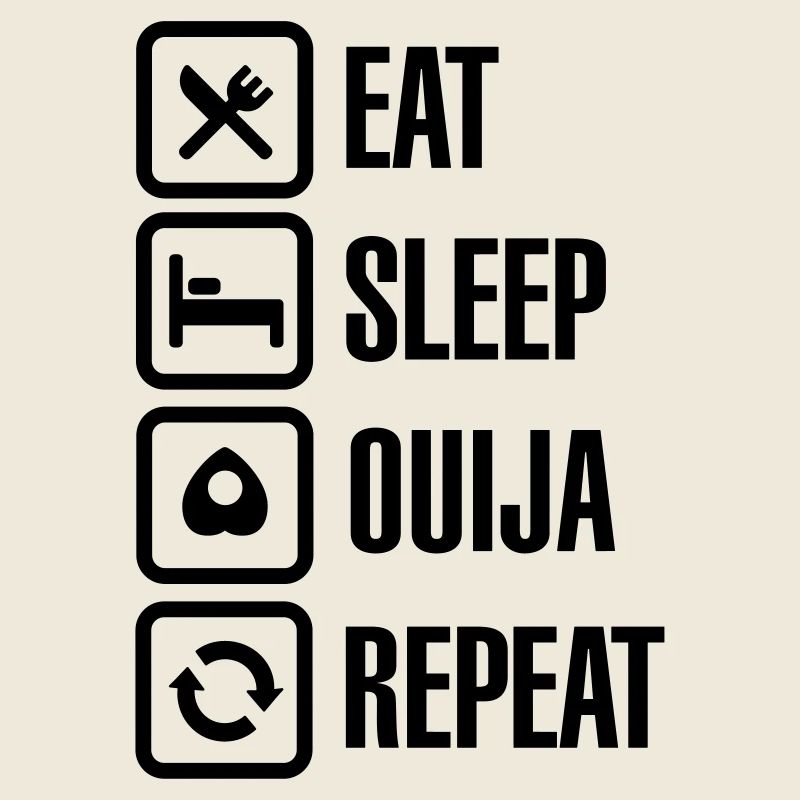 Eat sleep Ouija repeat - spirit Ouija board ghost