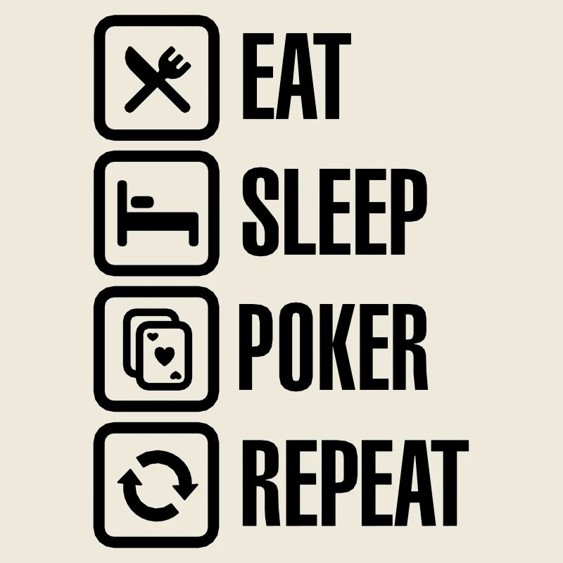 Eat - sleep - poker - repeat