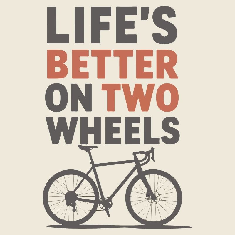 Life’s Better on Two Wheels Bicycle Design