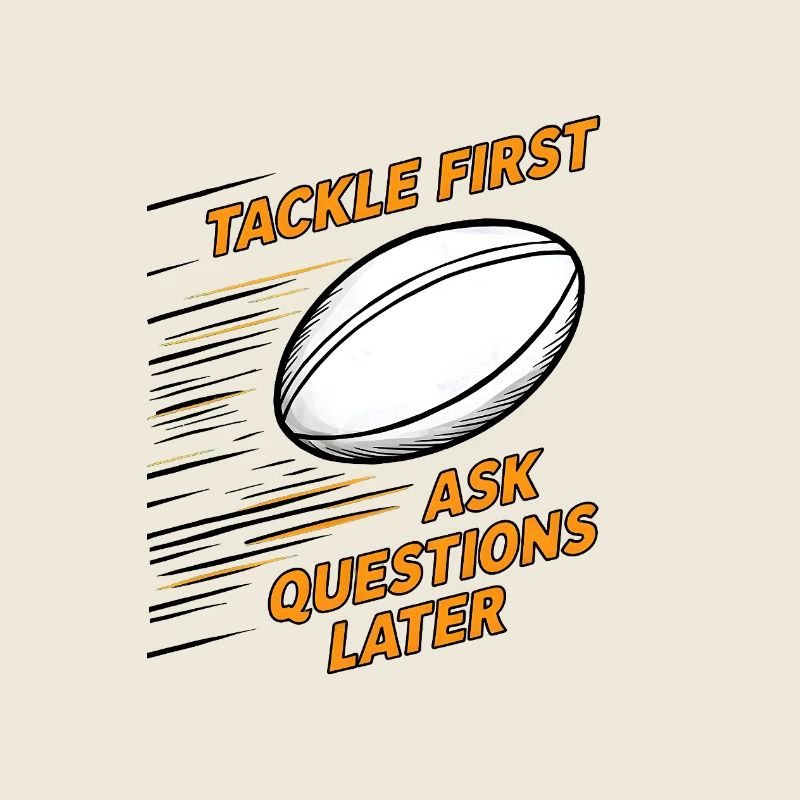 Tackle First, Ask Questions Later