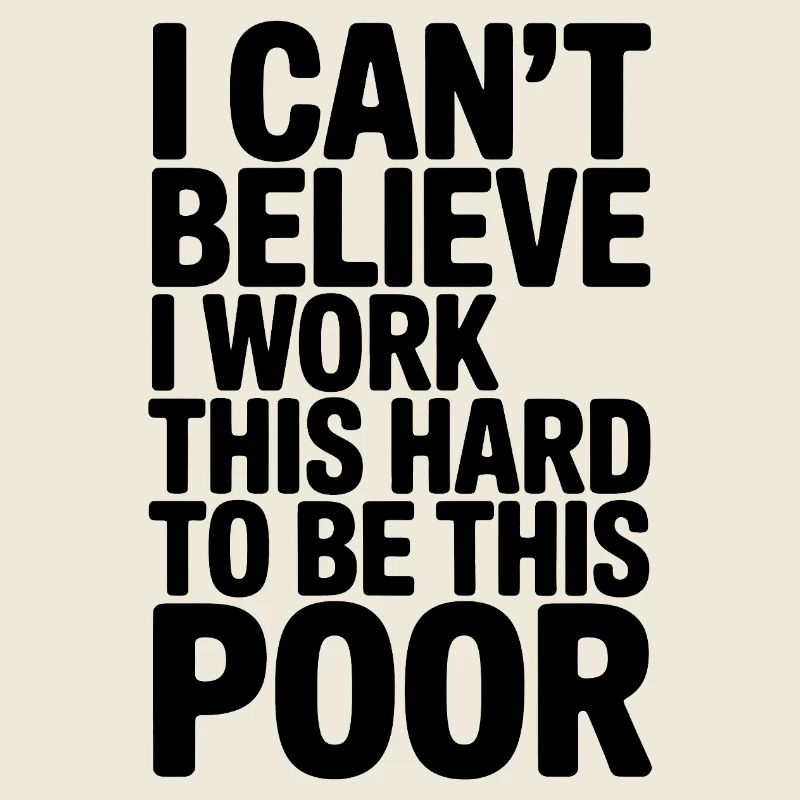 Funny Saying, Working Hard to be Poor 
