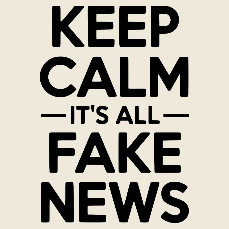 Keep Calm It’s All Fake News