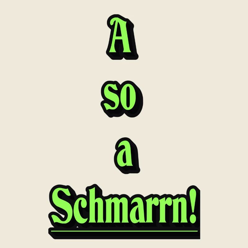 A so a Schmarrn!