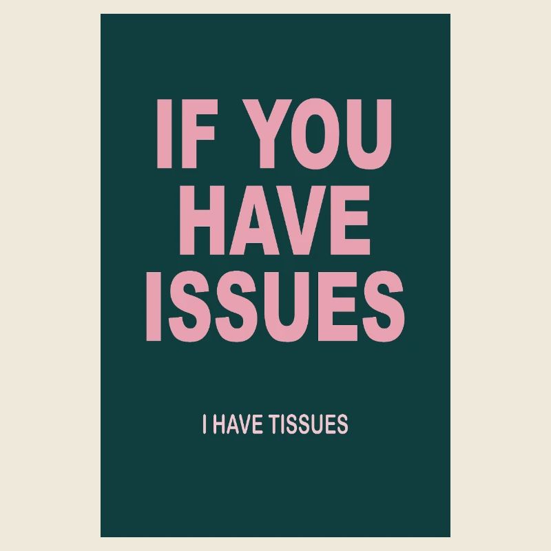 Dry Humor Poster – If You Have Issues