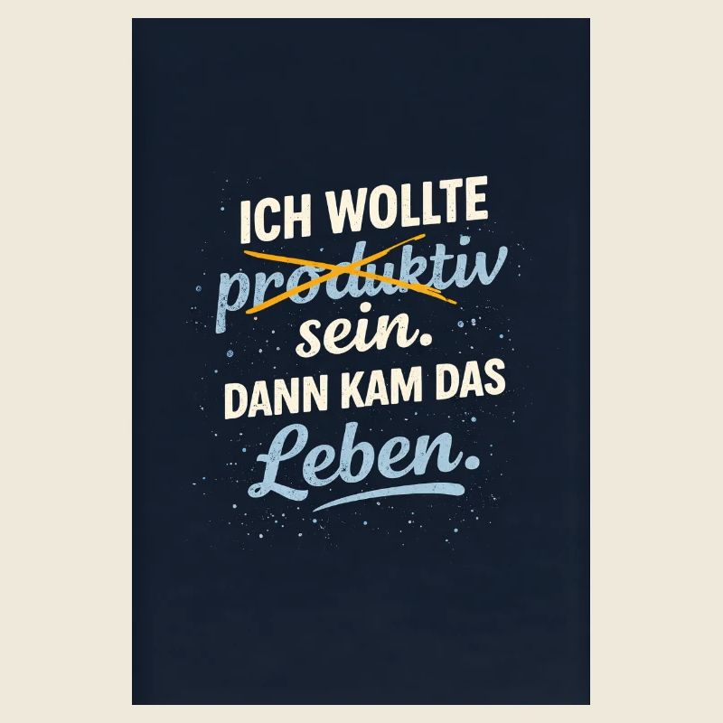 Productive? Then comes life.
