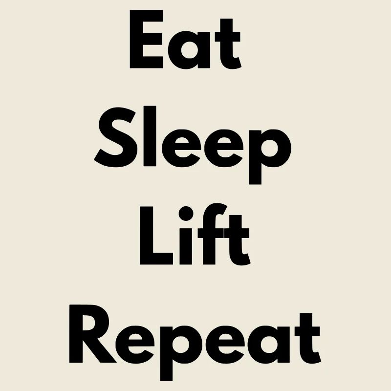 Eat, sleep, lift, repeat