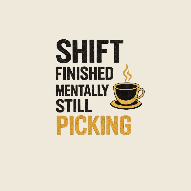Shift Finished Mentally Still Picking