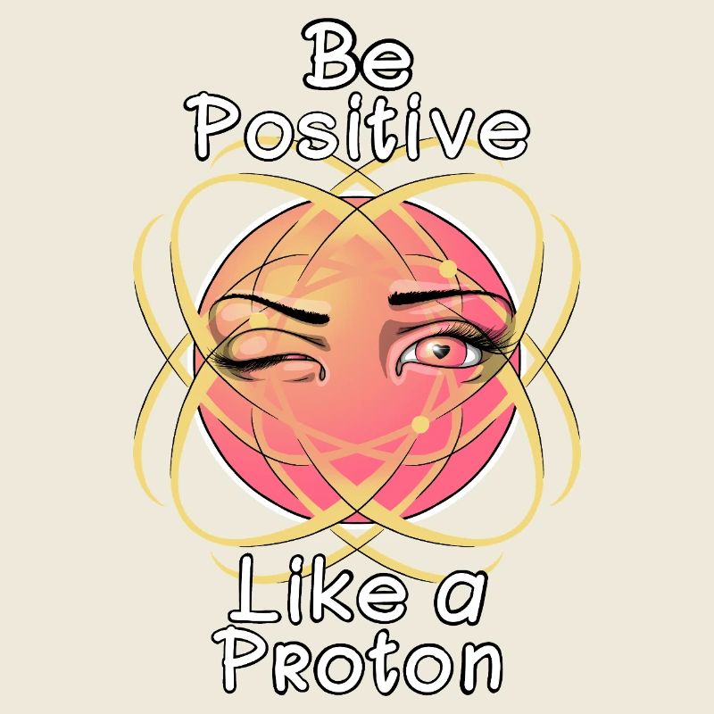 Be Positive Like a Proton