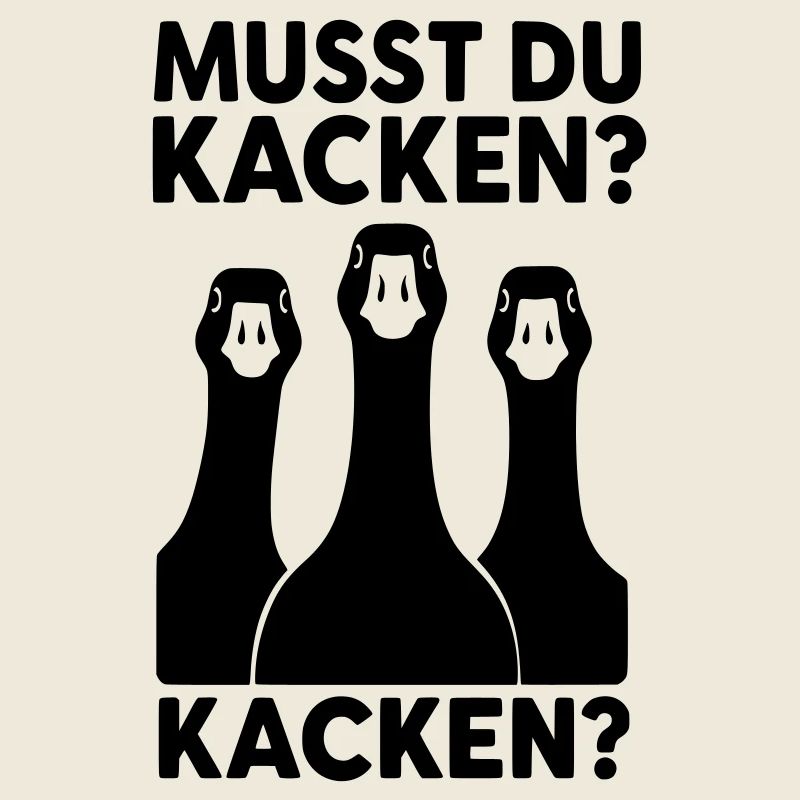 musst du kacken gänse
