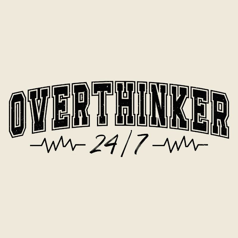 Overthinker 24/7 Motif Complicates Overthinkers