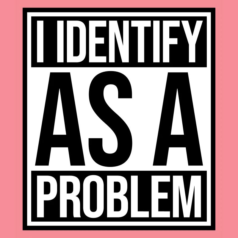 I Identify as a Problem Statement Cheeky Rebellious
