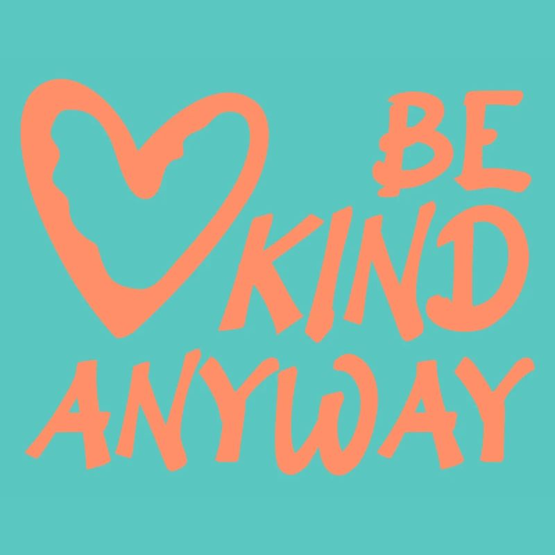 Be Kind Anyway Freundlichkeit Statement Spruch