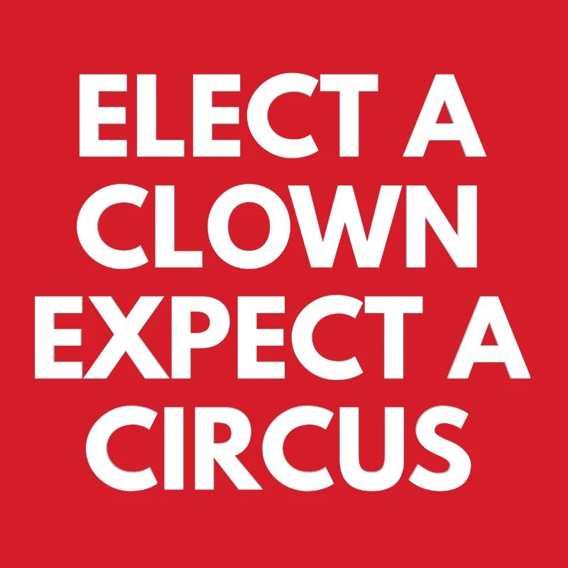 elect a clown expect a circus