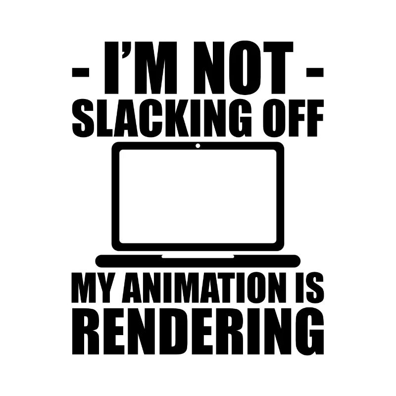 I'm Not Slacking Off, My Animation Is Rendering