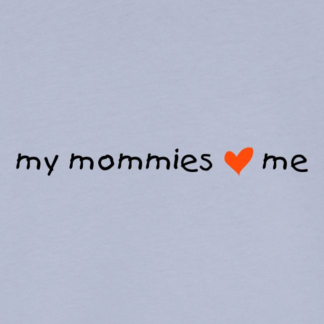 My mommies love me