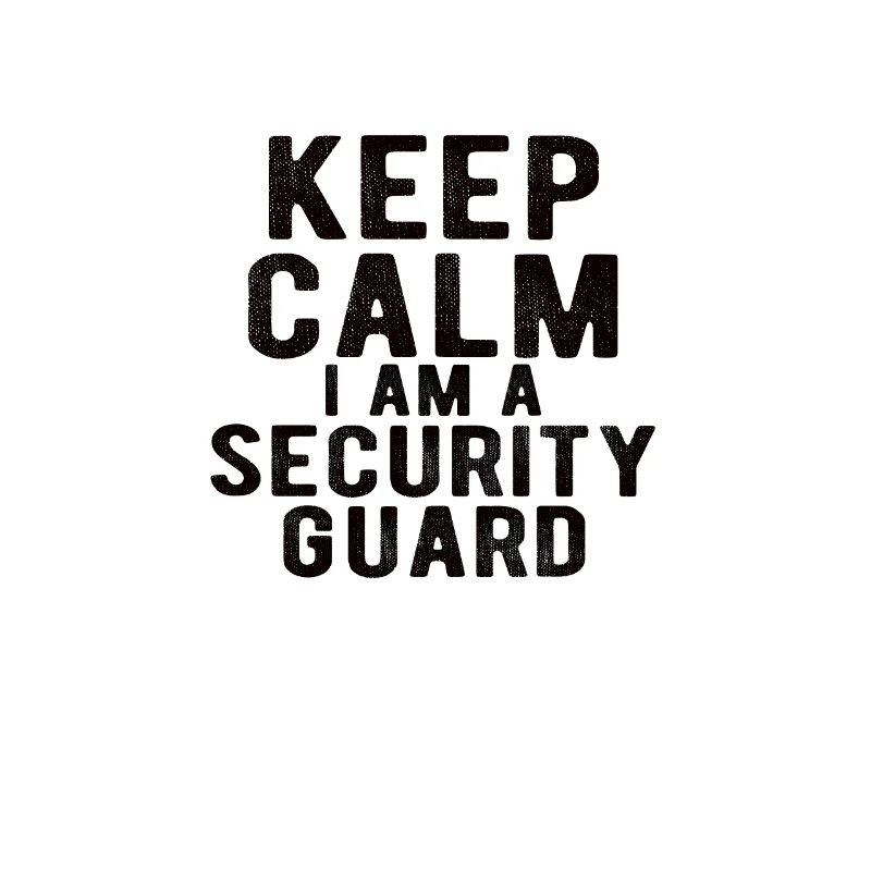 Security Guard: keep calm I am a security guard