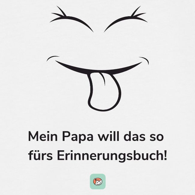 Mein Papa will das so fürs Erinnerungsbuch