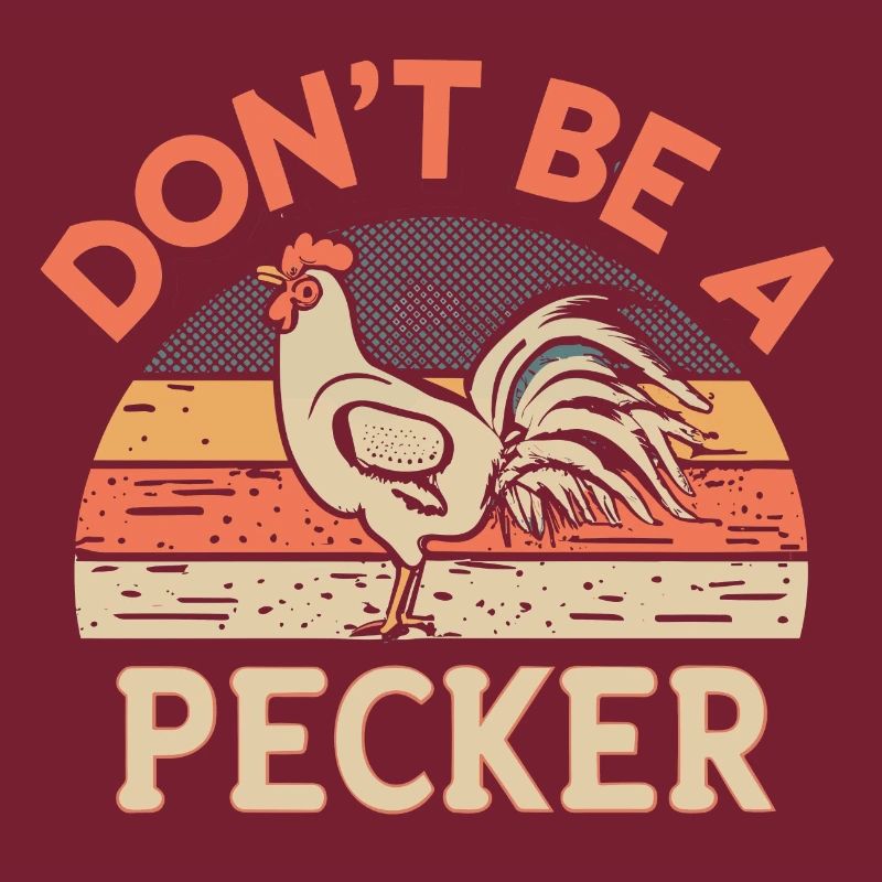 Chicken Don't Be A Pecker