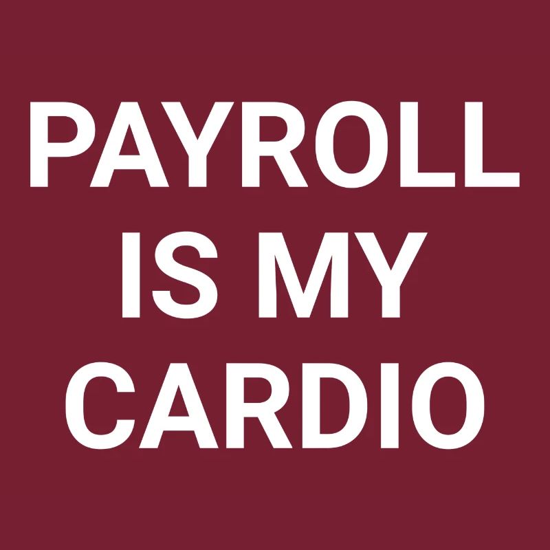 Payroll Is My Cardio