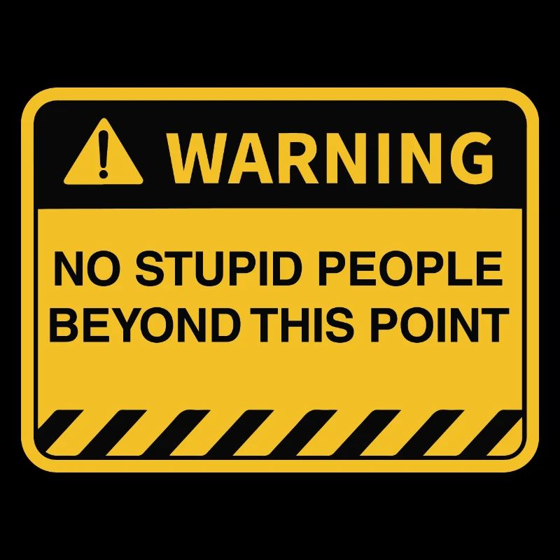 Funny Warning No Stupid People Beyond This Point
