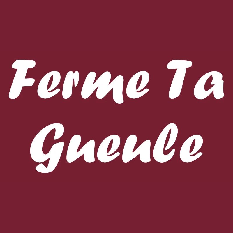 ferme ta gueule