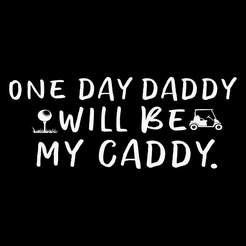 One Day Daddy Will Be My Caddy