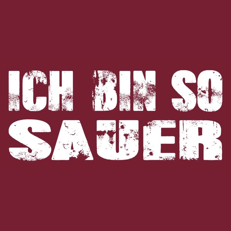 Ich bin so sauer