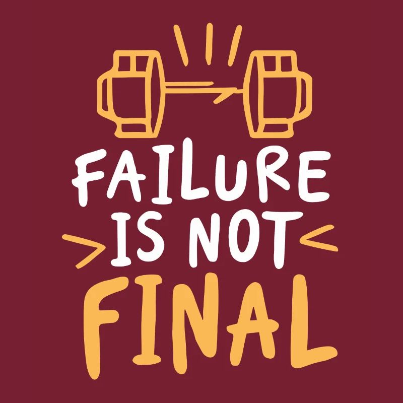 FAILURE IS NOT FINAL