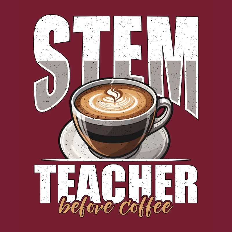 STEM Teacher Before Coffee Educator Coffee Lover