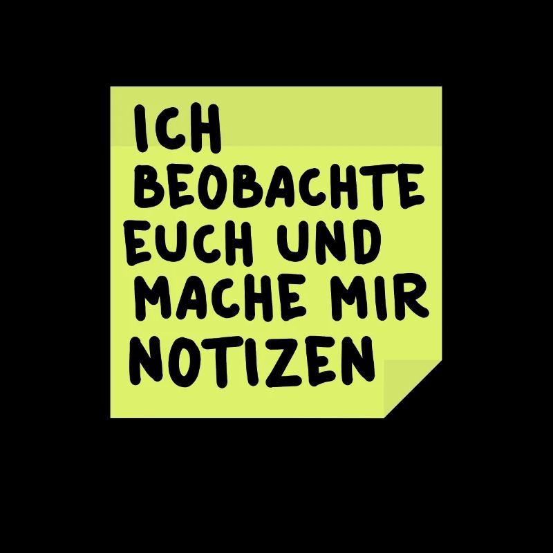 Ich beobachte euch und mache mir Notizen
