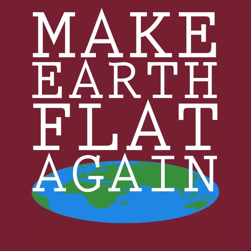 Make Earth Flat Again