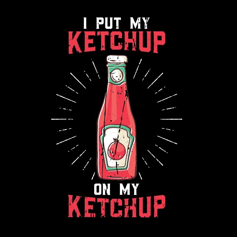 Je mets mon ketchup sur mon ketchup - Ketchup Sauce