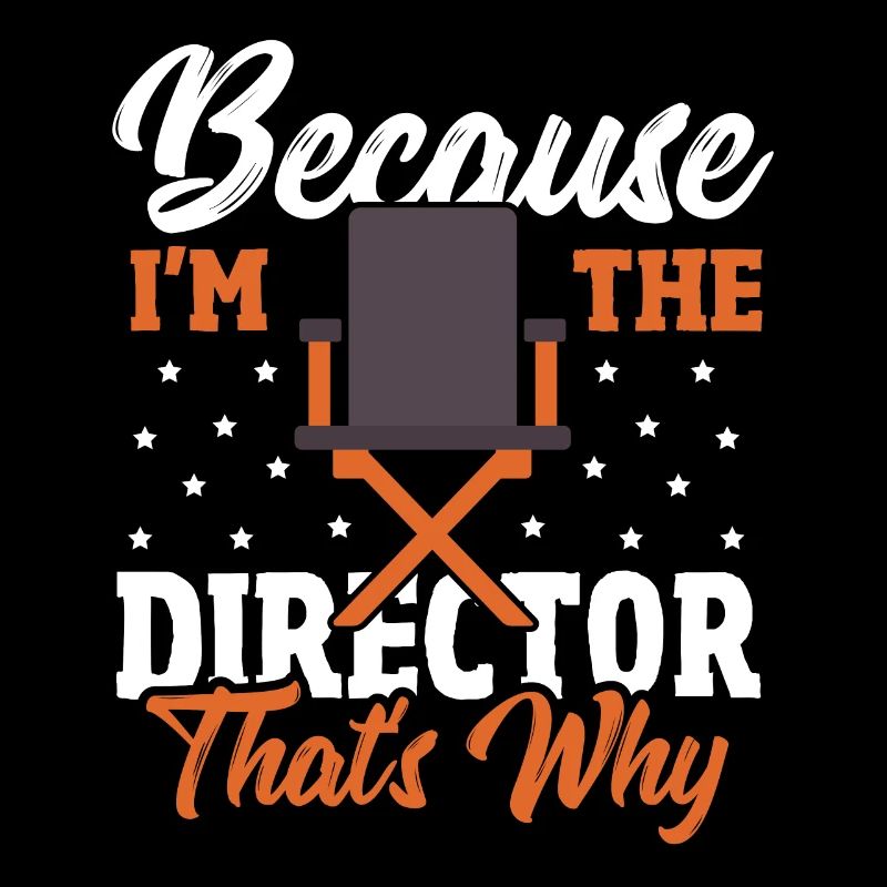 Because I'm The Director That's Why Filmmaker