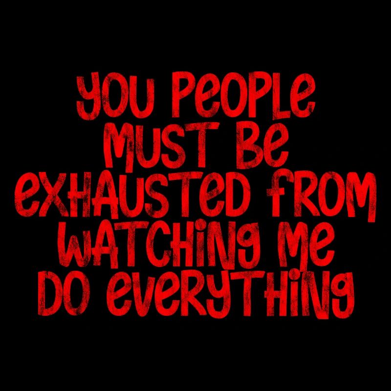 Must Be Exhausted From Watching Me Do Everything18