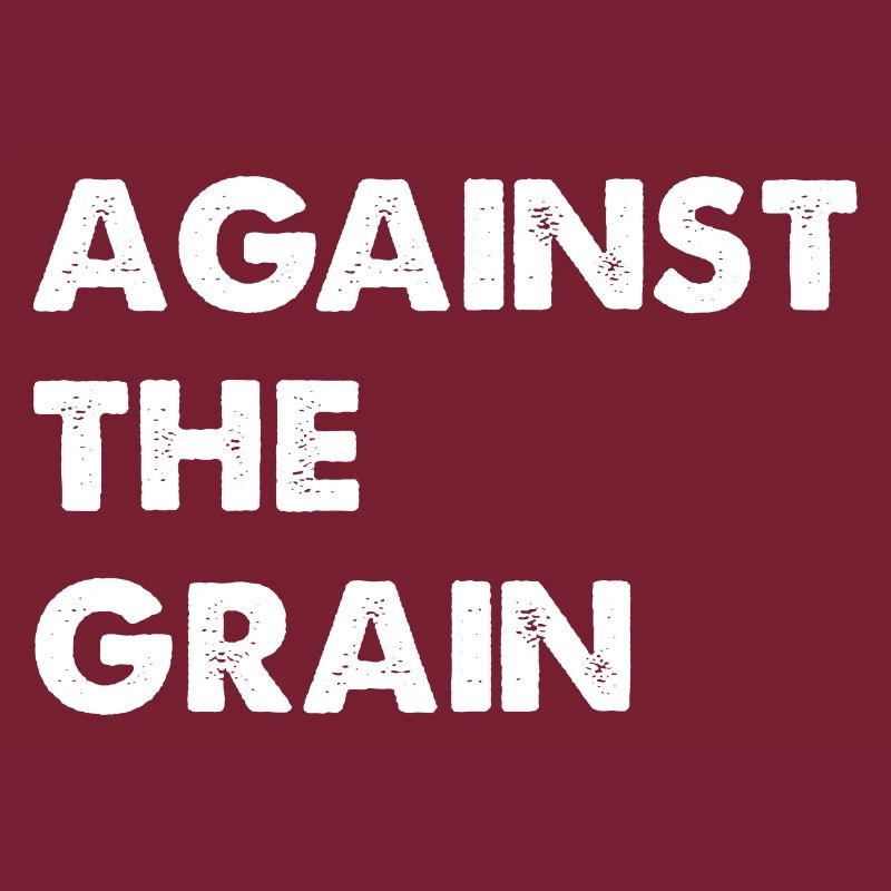 Against the grain