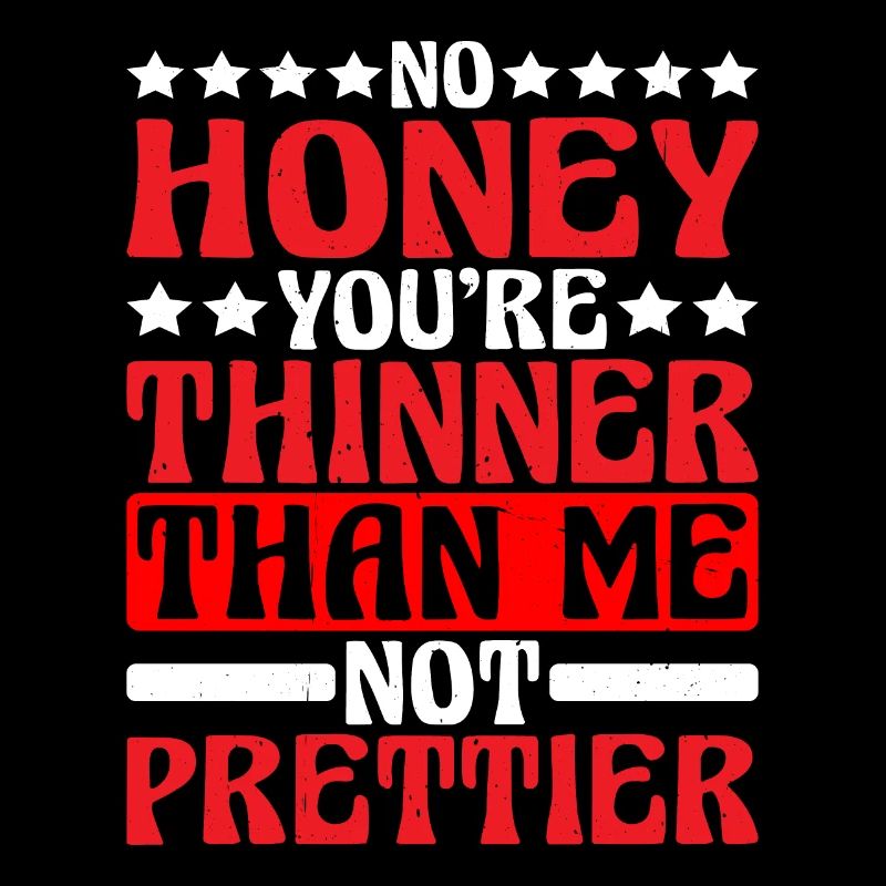 No, Honey, You're Thinner Than Me, Not Prettier