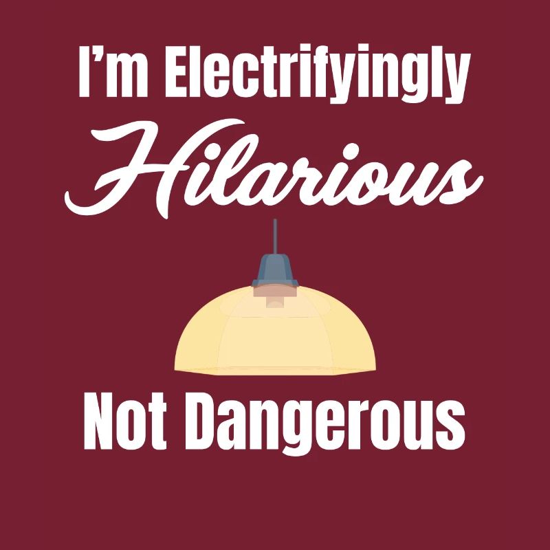 I'm electrifyingly hilarious, no