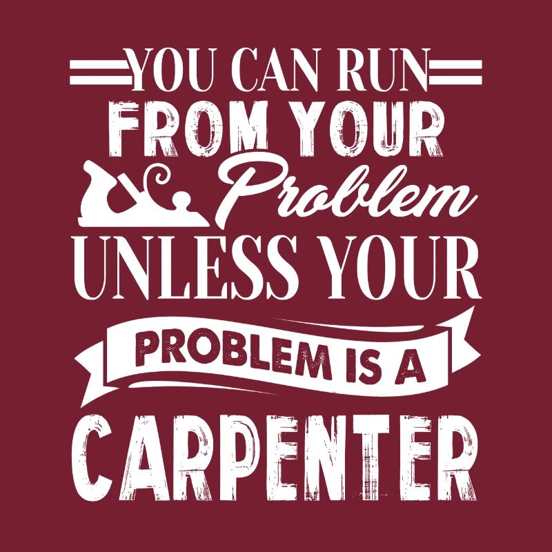 Your Problem Is A Carpenter