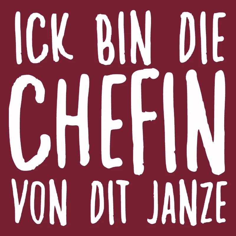 Ich Bin Die Chefin Von Dit Janze Berliner Spruch