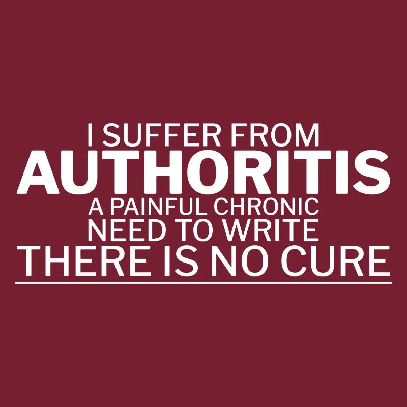 I Suffer From Authoritis, A Need To Write 1