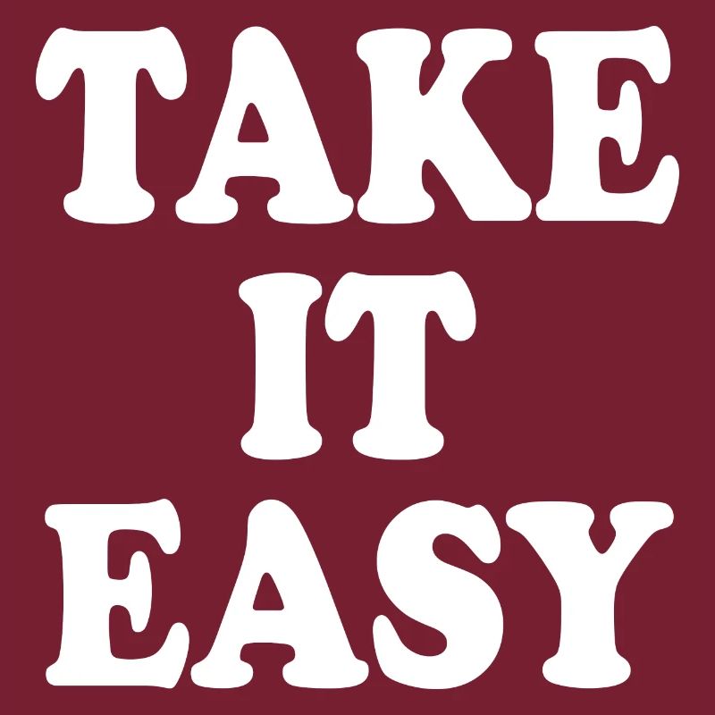 Take it easy