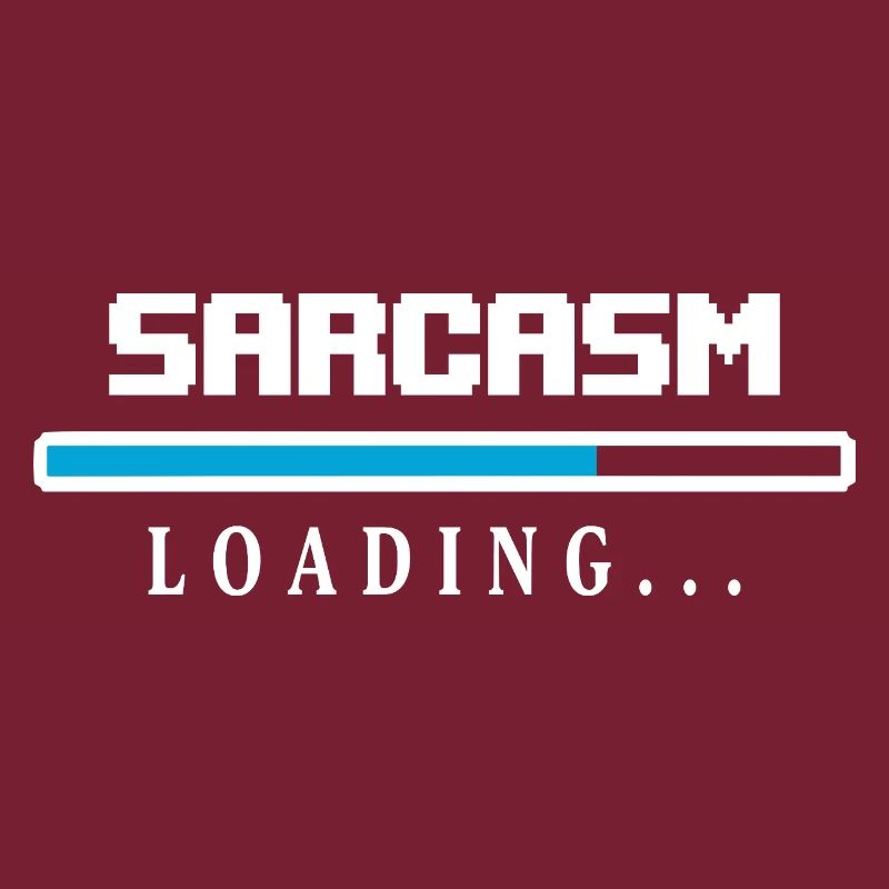 Sarcasm Loading Beam Saying