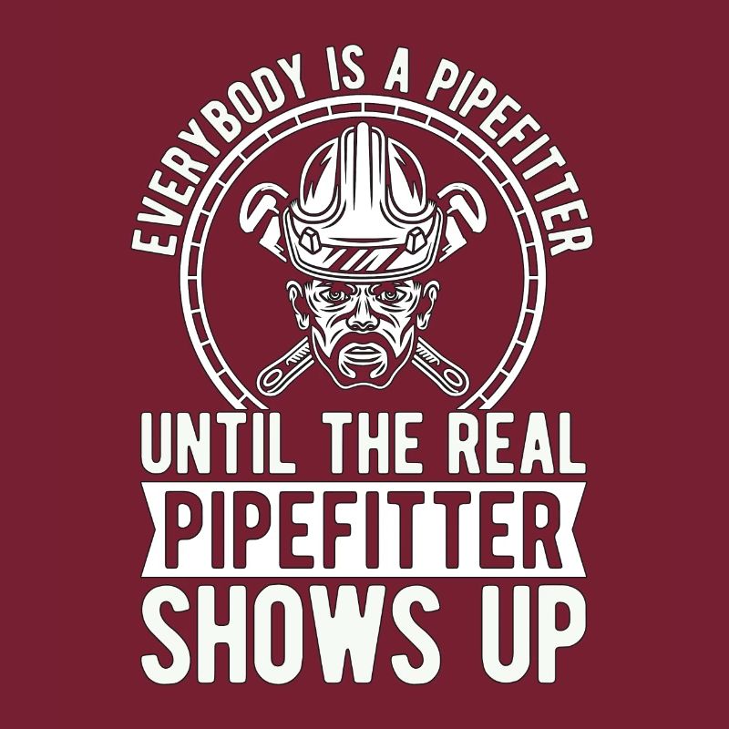 Pipefitter Everybody Is A Pipefitter Until Laborer